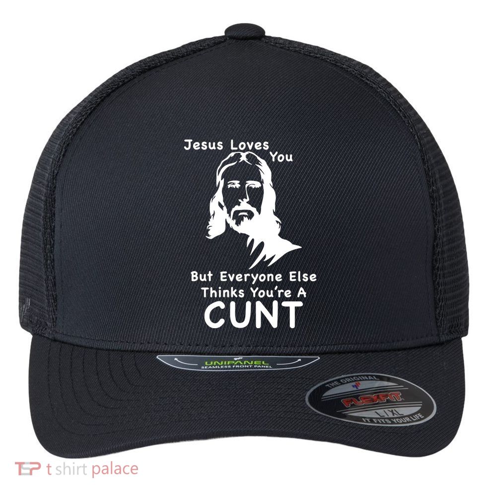 Jesus Loves You But Still A Cunt Flexfit Unipanel Trucker Cap