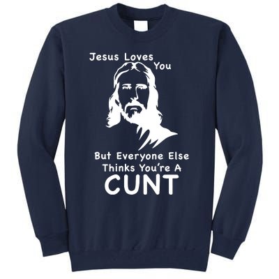 Jesus Loves You But Still A Cunt Tall Sweatshirt