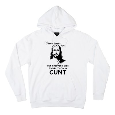 Jesus Loves You But Still A Cunt Hoodie