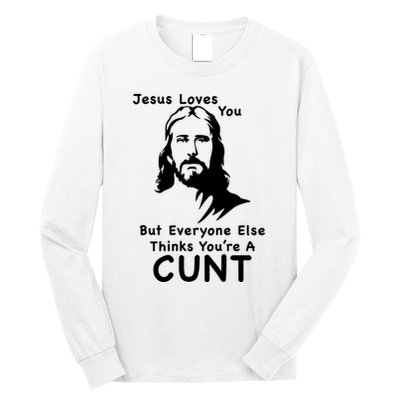 Jesus Loves You But Still A Cunt Long Sleeve Shirt