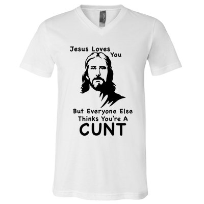 Jesus Loves You But Still A Cunt V-Neck T-Shirt