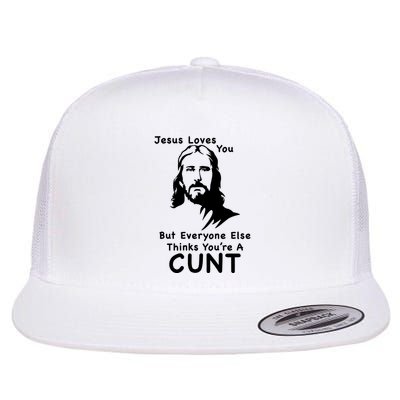 Jesus Loves You But Still A Cunt Flatbill Hat