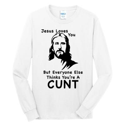 Jesus Loves You But Still A Cunt Tall Long Sleeve T-Shirt