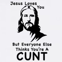 Jesus Loves You But Still A Cunt Magnet