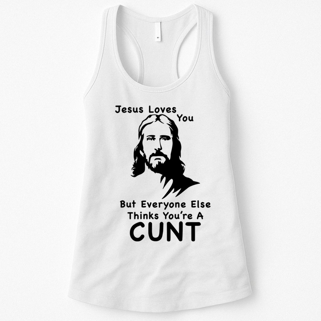 Jesus Loves You But Still A Cunt Womens Tank Top