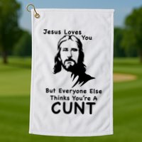 Jesus Loves You But Still A Cunt Golf Towel