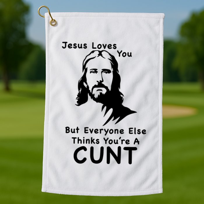 Jesus Loves You But Still A Cunt Golf Towel