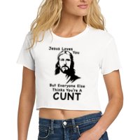 Jesus Loves You But Still A Cunt Women's Crop Top Tee