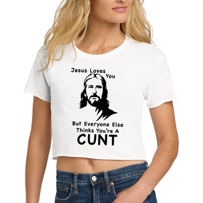 Jesus Loves You But Still A Cunt Women's Crop Top Tee