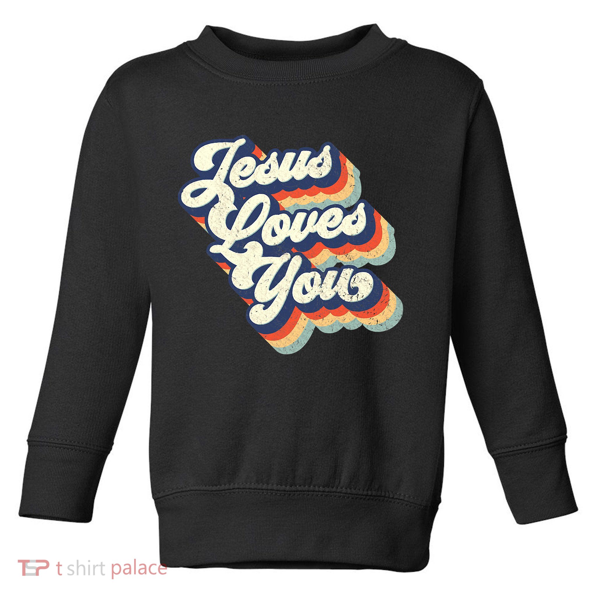 Jesus Loves You Retro Vintage Style Graphic Design Womens Toddler Sweatshirt