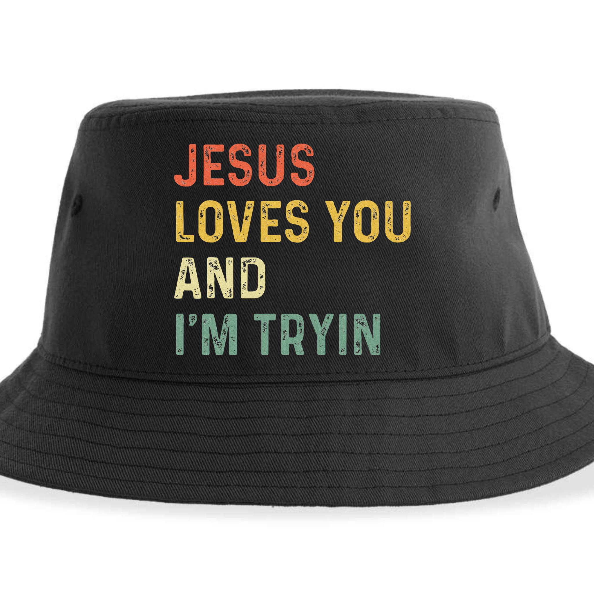 Jesus Loves You And Im Tryin Funny Christian Gift Sustainable Bucket Hat