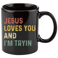 Jesus Loves You And Im Tryin Funny Christian Gift 11oz C Handle Ceramic Mug