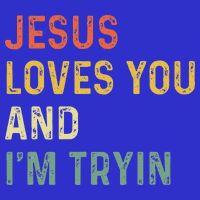 Jesus Loves You And Im Tryin Funny Christian Gift 16 in Basic Backpack