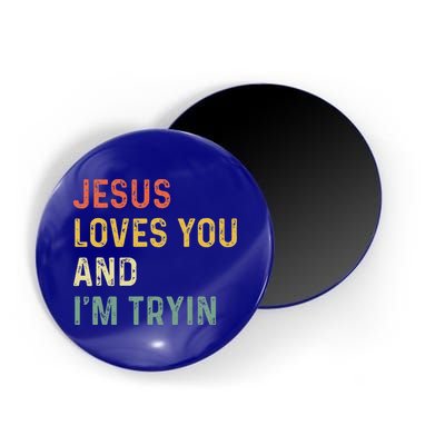 Jesus Loves You And Im Tryin Funny Christian Gift Magnet