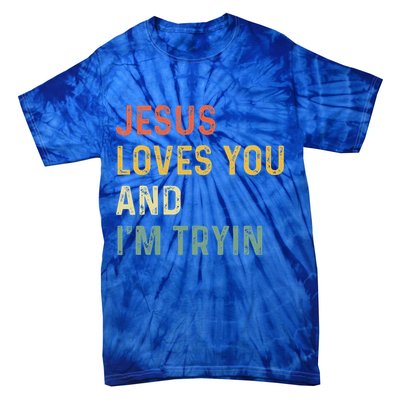 Jesus Loves You And Im Tryin Funny Christian Gift Tie-Dye T-Shirt