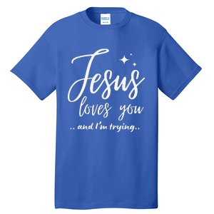 Jesus Loves You And Im Trying Funny Christian Evangelism Tall T-Shirt