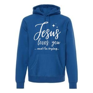 Jesus Loves You And Im Trying Funny Christian Evangelism Premium Hoodie