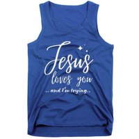 Jesus Loves You And Im Trying Funny Christian Evangelism Tank Top