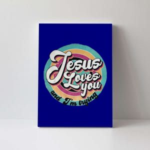 Jesus Loves You And Im Trying Gift Canvas