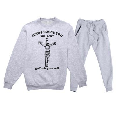 Jesus Loves You But I Dont Go Fvck Yourself Premium Crewneck Sweatsuit Set