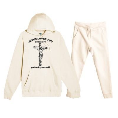 Jesus Loves You But I Dont Go Fvck Yourself Premium Hooded Sweatsuit Set