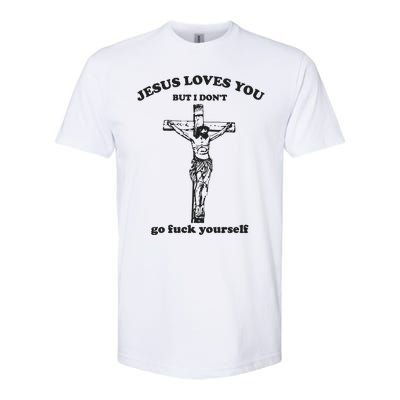 Jesus Loves You But I Dont Go Fvck Yourself Softstyle CVC T-Shirt