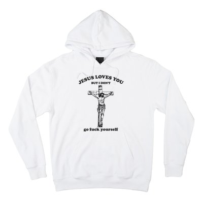 Jesus Loves You But I Dont Go Fvck Yourself Hoodie