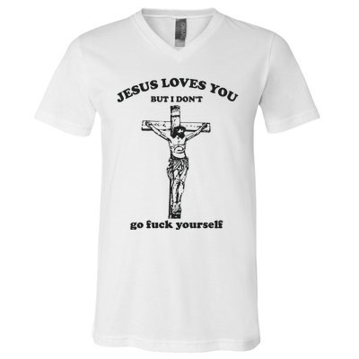 Jesus Loves You But I Dont Go Fvck Yourself V-Neck T-Shirt