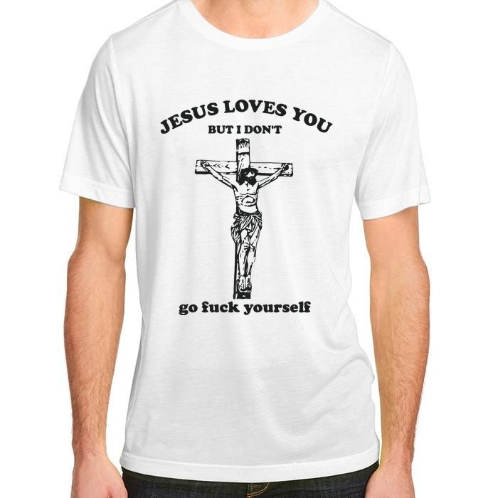 Jesus Loves You But I Dont Go Fvck Yourself Adult ChromaSoft Performance T-Shirt