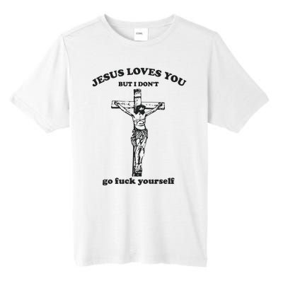 Jesus Loves You But I Dont Go Fvck Yourself Tall Fusion ChromaSoft Performance T-Shirt