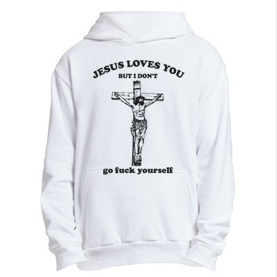 Jesus Loves You But I Dont Go Fvck Yourself Urban Pullover Hoodie