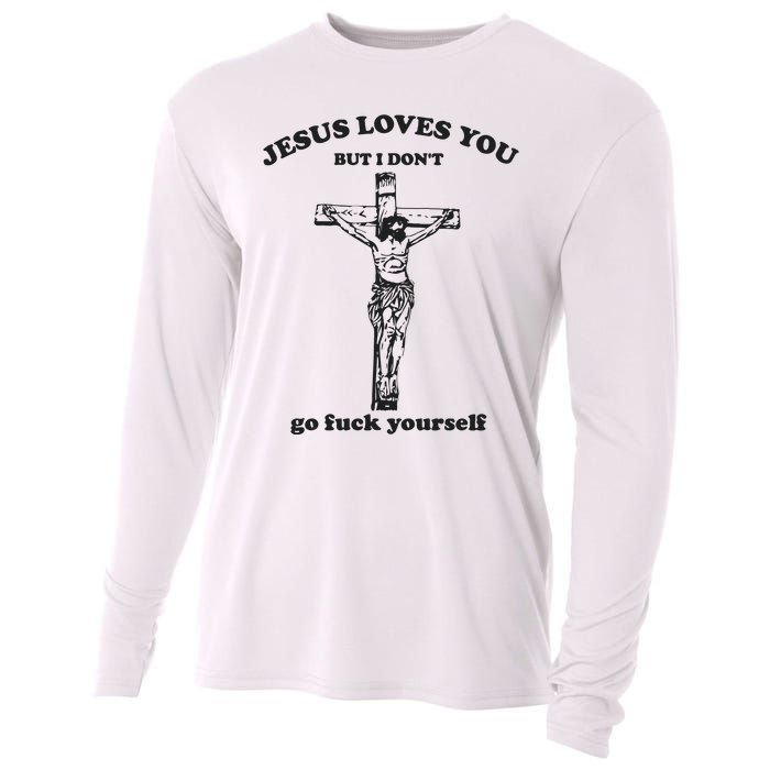 Jesus Loves You But I Dont Go Fvck Yourself Cooling Performance Long Sleeve Crew