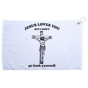 Jesus Loves You But I Dont Go Fvck Yourself Grommeted Golf Towel