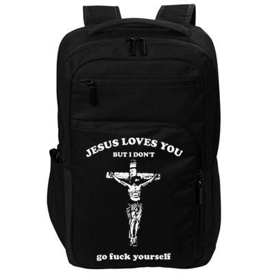 Jesus Loves You But I Dont Go Fvck Yourself Impact Tech Backpack