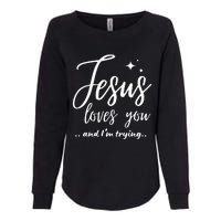 Jesus Loves You And IM Trying Funny Christian Evangelism Womens California Wash Sweatshirt