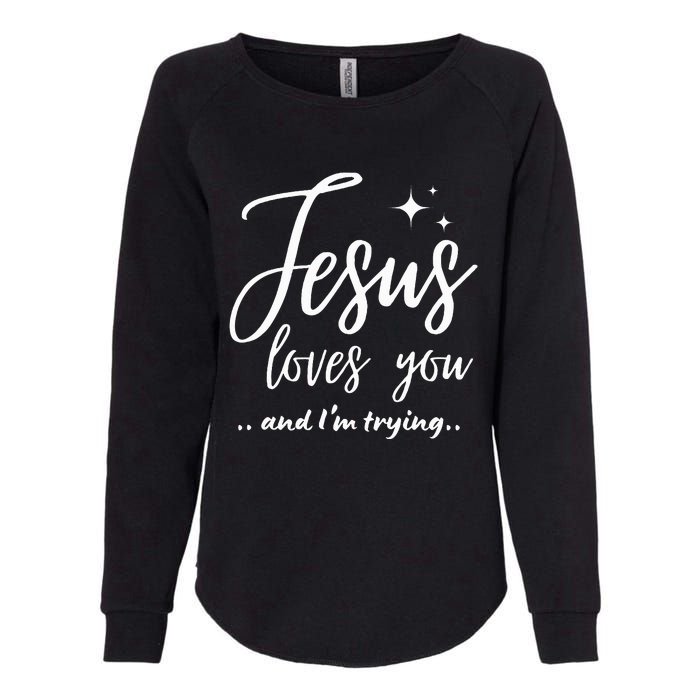 Jesus Loves You And IM Trying Funny Christian Evangelism Womens California Wash Sweatshirt