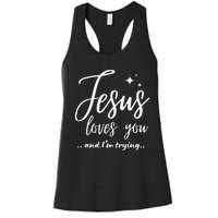 Jesus Loves You And IM Trying Funny Christian Evangelism Women's Racerback Tank