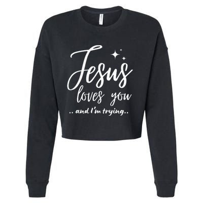 Jesus Loves You And IM Trying Funny Christian Evangelism Cropped Pullover Crew