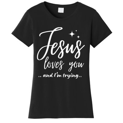 Jesus Loves You And IM Trying Funny Christian Evangelism Women's T-Shirt