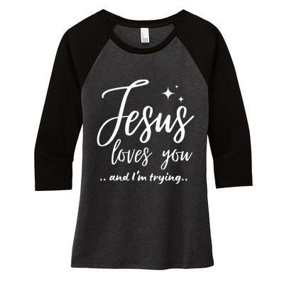 Jesus Loves You And IM Trying Funny Christian Evangelism Women's Tri-Blend 3/4-Sleeve Raglan Shirt