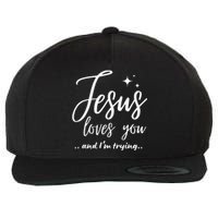 Jesus Loves You And IM Trying Funny Christian Evangelism Wool Snapback Cap