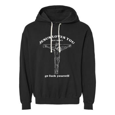 Jesus Loves You But I DonT Funny Garment-Dyed Fleece Hoodie