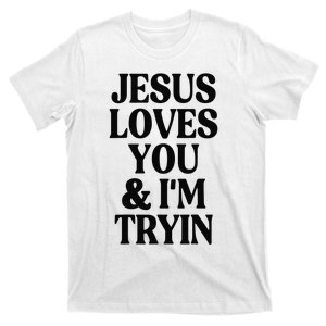 Jesus Loves You And I'm Tryin Funny Christian T-Shirt