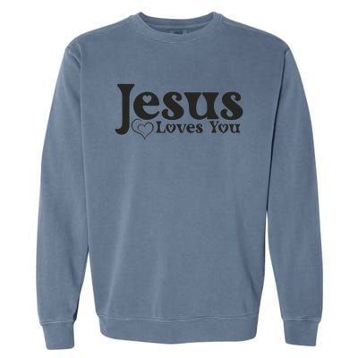 Jesus Loves You Graphic Message Of Hope And Love Garment-Dyed Sweatshirt