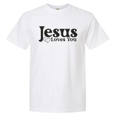 Jesus Loves You Graphic Message Of Hope And Love Garment-Dyed Heavyweight T-Shirt