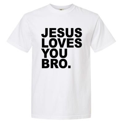 Jesus Loves You Bro Christian Faith Garment-Dyed Heavyweight T-Shirt