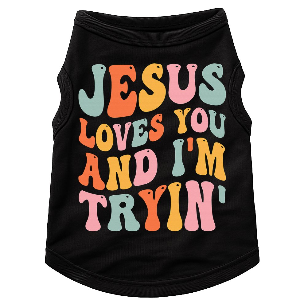 Jesus Loves You & I'm Trying Funny Christian Saying Doggie Tank