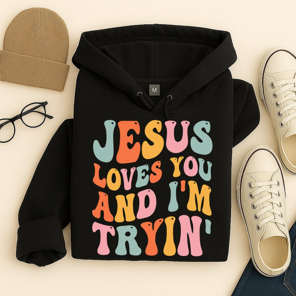 Jesus Loves You & I'm Trying Funny Christian Saying Hoodie