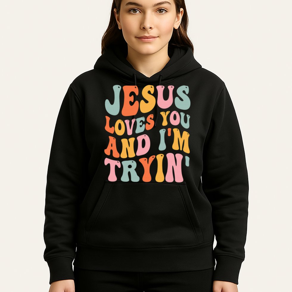 Jesus Loves You & I'm Trying Funny Christian Saying Hoodie