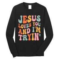 Jesus Loves You & I'm Trying Funny Christian Saying Long Sleeve Shirt